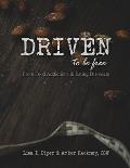Driven To Be Free: From Food Addictions and Eating Disorders