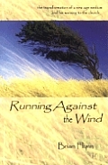 Running Against The Wind The Transformation of a New Age Medium & His Warning to the Church