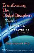 Transforming the Global Biosphere: Twelve Futuristic Strategies, Revised Edition