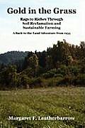 Gold in the Grass: Rags to Riches Through Soil Reclamation and Sustainable Farming. a Back-To-The-Land Adventure from 1954