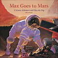 Max Goes to Mars A Science Adventure with Max the Dog