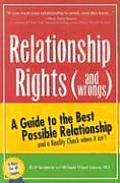 Relationship Rights & Wrongs A Guide to the Best Possible Relationships & a Reality Check When It Isnt