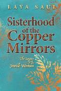 Sisterhood of the Copper Mirrors: The Legacy of the Jewish Woman