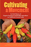 Cultivating a Movement: An Oral History of Organic Farming and Sustainable Agriculture on California's Central Coast