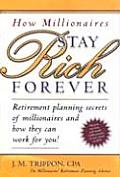 Stay Rich Forever Retirement Planning Secrets of Millionaires & How They Can Work for You