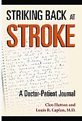 Striking Back at Stroke A Doctor Patient Journal