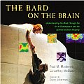 Bard on the Brain Understanding the Mind Through the Art of Shakespeare & the Science of Brain Imaging