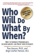 Who Will Do What by When?: How to Improve Performance, Accountability and Trust with Integrity