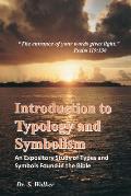 Introduction to Typology and Symbolism: An Expository Study of Types and Symbols Found in the Bible