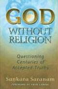 God Without Religion Questioning Centuries of Accepted Truths