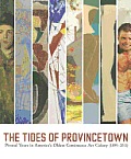 The Tides of Provincetown: Pivotal Years in America's Oldest Continuous Art Colony, 1899-2011