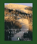 Deer Valley The Quest For Excellence