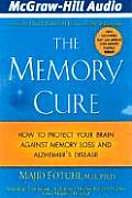Memory Cure New Discoveries on How to Protect Your Brain Against Memory Loss & Alzheimers Disease
