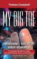 My Big TOE Awakening Discovery Inner Workings: The Complete My Big TOE Trilogy Unifying Philosophy, Physics and Metaphysics