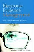 Electronic Evidence Management: From Creation to Litigation