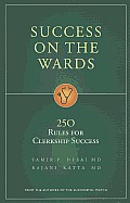Sucess on the Wards 250 Rules for Clerkship Success