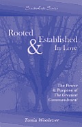 Rooted & Established In Love: The Power & Purpose of The Greatest Commandment
