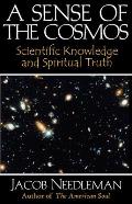 Sense of the Cosmos Scientific Knowledge & Spiritual Truth