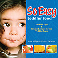 So Easy Toddler Food Survival Tips & Simple Receipes for the Toddler Years