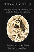 Seven Valleys of Love A Bilingual Anthology of Women Poets from Middle Ages Persia to Present Day Iran