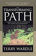 The Transforming Path: A Christ Centered Approach to Spiritual Formation