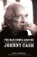 Man Comes Around The Spiritual Journey of Johnny Cash