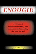 Enough! A Critique of Capitalist Democracy and a Guide to Understanding the New Normal