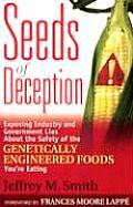 Seeds of Deception Exposing Industry & Government Lies about the Safety of the Genetically Engineered Foods Youre Eating