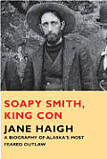 Soapy Smith King Con A Biography Of Alas