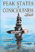Peak States of Consciousness Theory & Applications Volume 1 Breakthrough Techniques for Exceptional Quality of Life