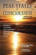 Peak States of Consciousness: Theory and Applications, Volume 2: Acquiring Extraordinary Spiritual and Shamanic States