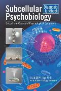 Subcellular Psychobiology Diagnosis Handbook: Subcellular Causes of Psychological Symptoms