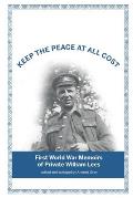 Keep The Peace At All Cost: First World War Memoirs of Private William Lees