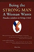 Being the Strong Man A Woman Wants: Timeless wisdom on being a man