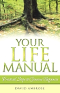 Your Life Manual: Practical Steps to Genuine Happiness