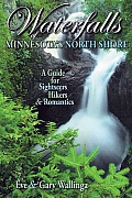 Waterfalls of Minnesota's North Shore: A Guide for Sightseers, Hikers and Romantics