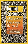 Haunted Encounters Ghost Stories From Around the World