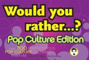 Would You Rather Pop Culture Edition Over 300 Preposterous Pop Culture Dilemmas to Ponder