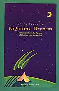 Seven Steps To Nighttime Dryness A Practical Guide for Parents of Children with Bedwetting
