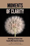 Moments of Clarity: Anthology of Stories from Faculty Who Teach For Success