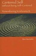 Centered Self Without Being Self Centered Remembering Krishnamurti
