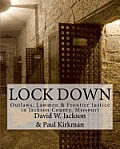 Lock Down: Outlaws, Lawmen & Frontier Justice in Jackson County, Missouri