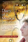 Diary of a Medical Intuitive One Womans Eye Opening Journey from No Nonsense E R Nurse to Open Hearted Healer & Visionary