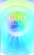 If God Was Like Man A Message from God to All of Humanity