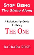 Stop Being the String Along A Relationship Guide to Being the One
