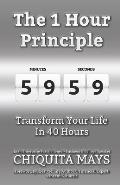 The One Hour Principle: Transform Your Life in 40 Hours