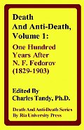 Death and Anti-Death, Volume 1: One Hundred Years After N. F. Fedorov (1829-1903)