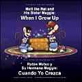 Matt the Rat & His Sister Maggie Raton Mateo y Su Herman Maggie When I Grow Up Cuando Yo Crezca