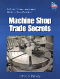 Machine Shop Trade Secrets 1st Edition A Guide To Manufacturing Machine Shop Practices