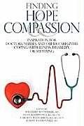 Finding Hope and Compassion: Inspiration for Doctors, Nurses, and Other Caregivers Coping with Illness, Disability, or Suffering